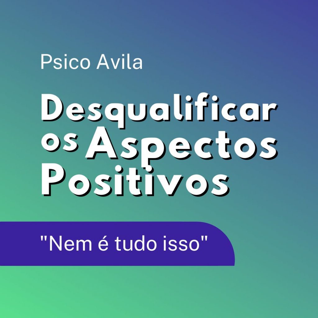 desqualificar aspectos positivos